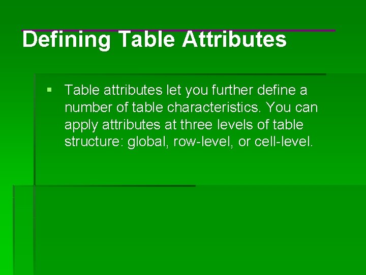 Defining Table Attributes § Table attributes let you further define a number of table