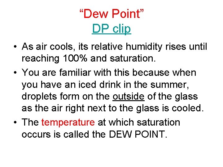 “Dew Point” DP clip • As air cools, its relative humidity rises until reaching