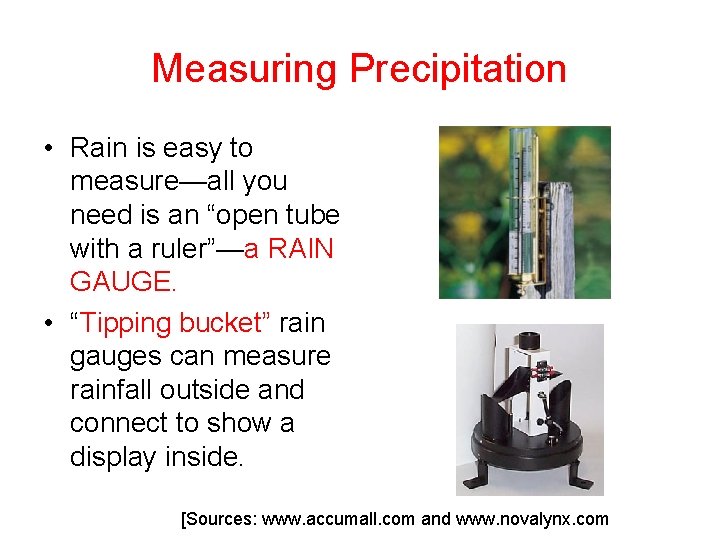 Measuring Precipitation • Rain is easy to measure—all you need is an “open tube