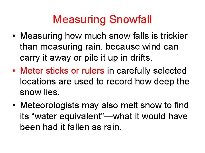 Measuring Snowfall • Measuring how much snow falls is trickier than measuring rain, because