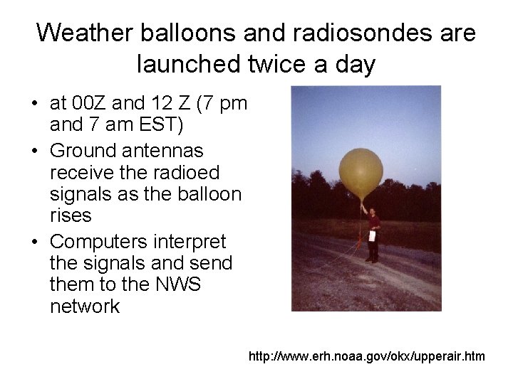 Weather balloons and radiosondes are launched twice a day • at 00 Z and