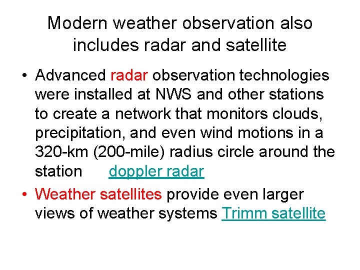 Modern weather observation also includes radar and satellite • Advanced radar observation technologies were