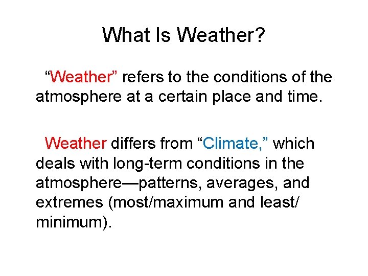 What Is Weather? “Weather” refers to the conditions of the atmosphere at a certain