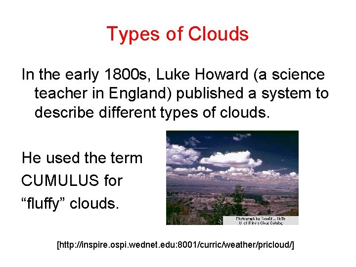 Types of Clouds In the early 1800 s, Luke Howard (a science teacher in