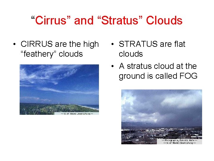 “Cirrus” and “Stratus” Clouds • CIRRUS are the high “feathery” clouds • STRATUS are