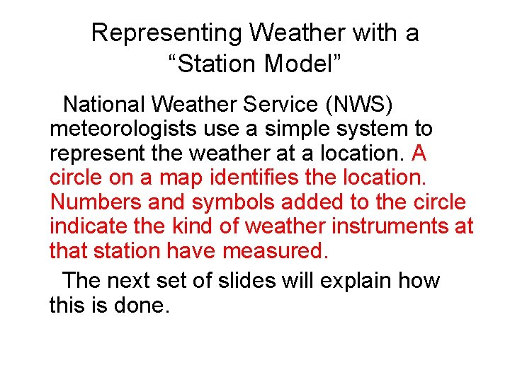Representing Weather with a “Station Model” National Weather Service (NWS) meteorologists use a simple
