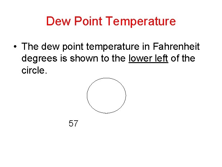 Dew Point Temperature • The dew point temperature in Fahrenheit degrees is shown to