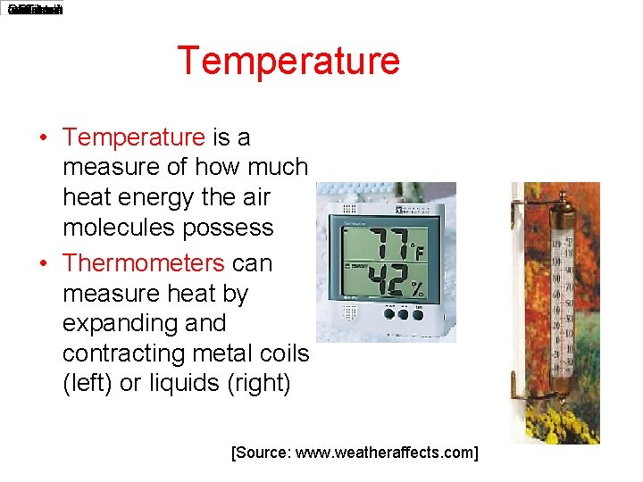 Temperature • Temperature is a measure of how much heat energy the air molecules