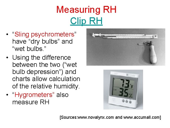 Measuring RH Clip RH • “Sling psychrometers” have “dry bulbs” and “wet bulbs. ”