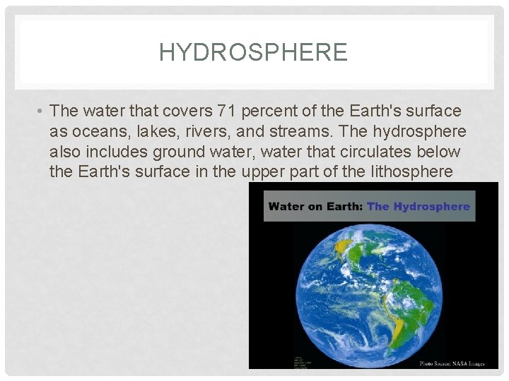 HYDROSPHERE • The water that covers 71 percent of the Earth's surface as oceans,