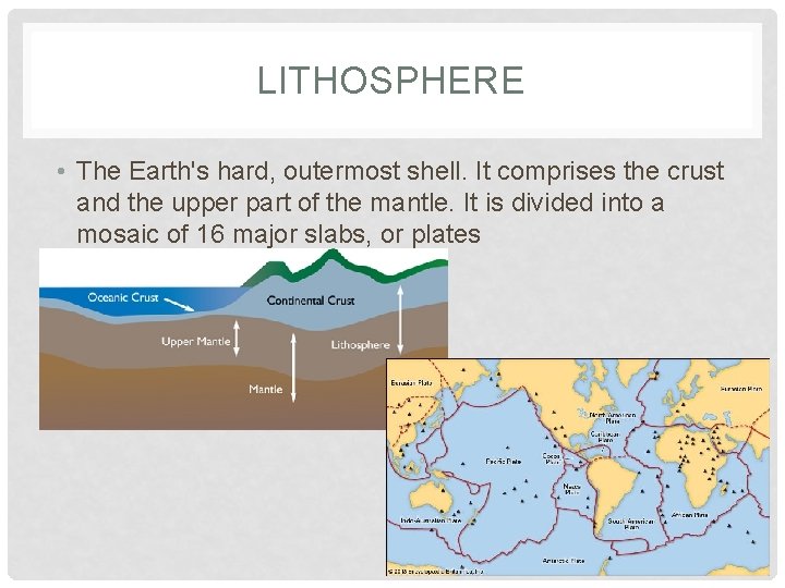 LITHOSPHERE • The Earth's hard, outermost shell. It comprises the crust and the upper