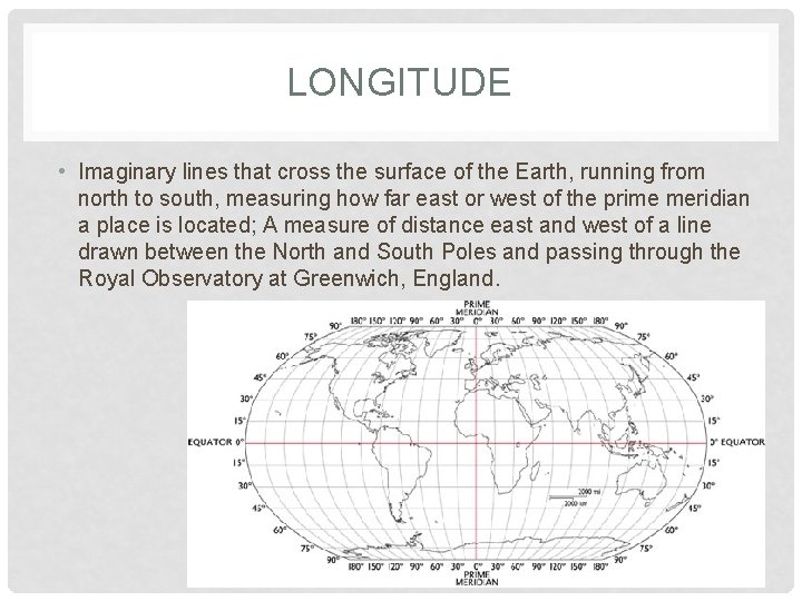 LONGITUDE • Imaginary lines that cross the surface of the Earth, running from north