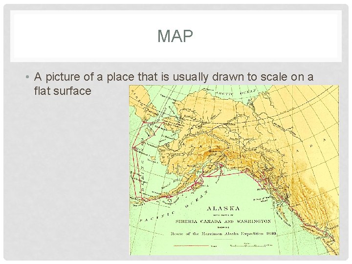 MAP • A picture of a place that is usually drawn to scale on