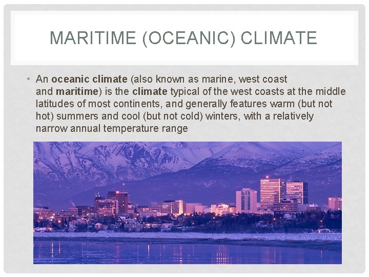 MARITIME (OCEANIC) CLIMATE • An oceanic climate (also known as marine, west coast and