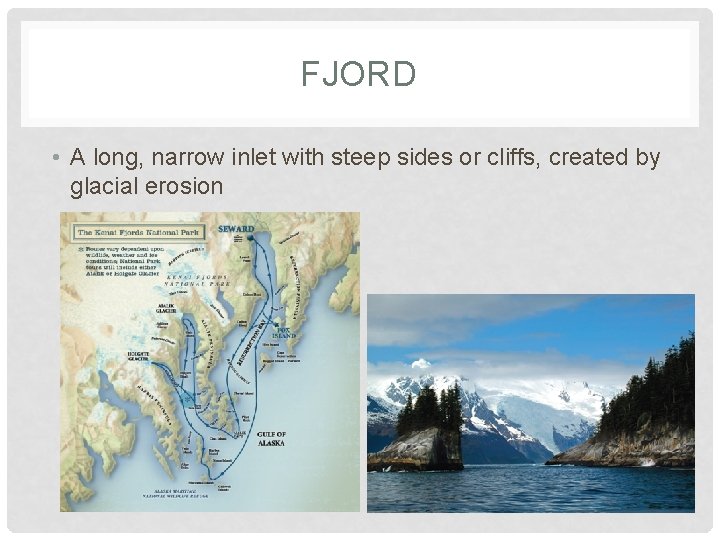 FJORD • A long, narrow inlet with steep sides or cliffs, created by glacial