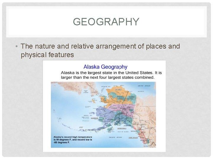 GEOGRAPHY • The nature and relative arrangement of places and physical features 