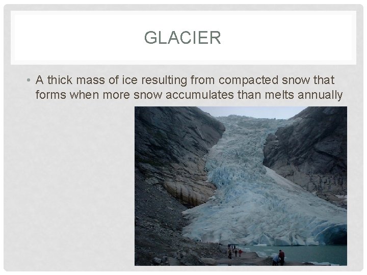 GLACIER • A thick mass of ice resulting from compacted snow that forms when