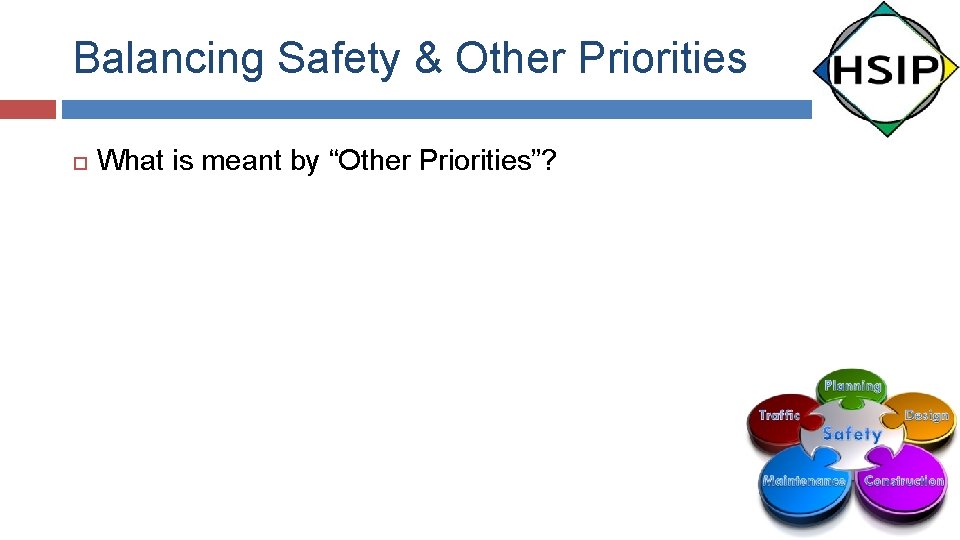 Balancing Safety & Other Priorities What is meant by “Other Priorities”? 