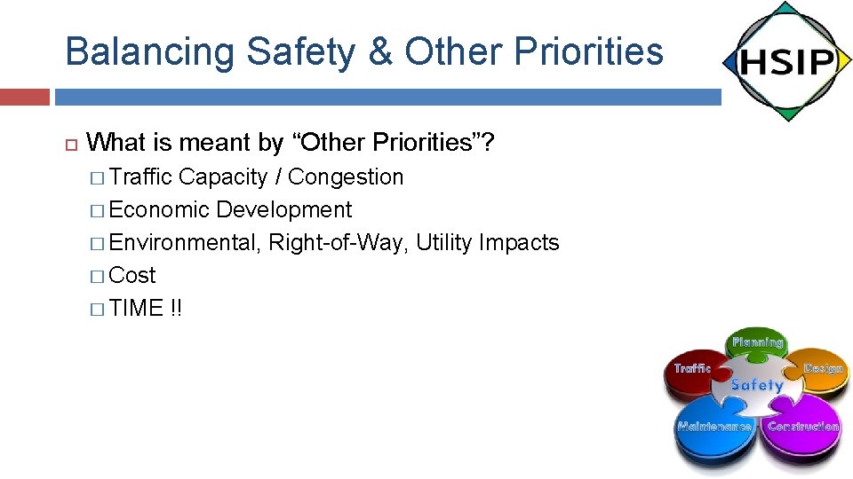 Balancing Safety & Other Priorities What is meant by “Other Priorities”? � Traffic Capacity