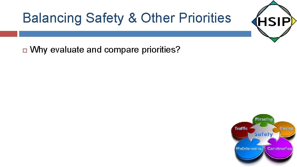 Balancing Safety & Other Priorities Why evaluate and compare priorities? 