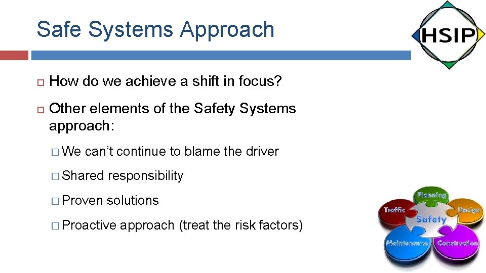 Safe Systems Approach How do we achieve a shift in focus? Other elements of