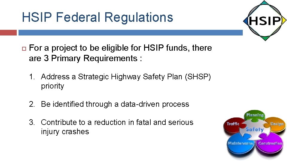 HSIP Federal Regulations For a project to be eligible for HSIP funds, there are