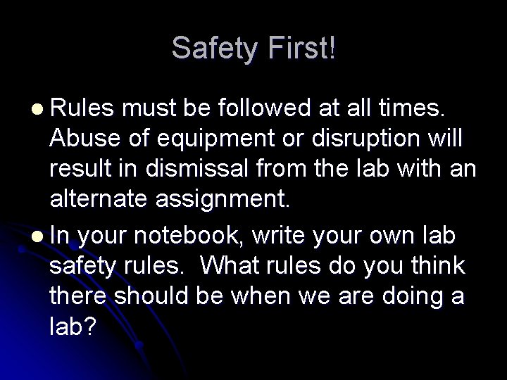 Safety First! l Rules must be followed at all times. Abuse of equipment or