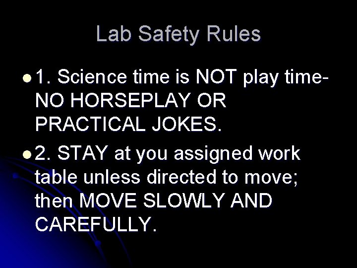 Lab Safety Rules l 1. Science time is NOT play time. NO HORSEPLAY OR