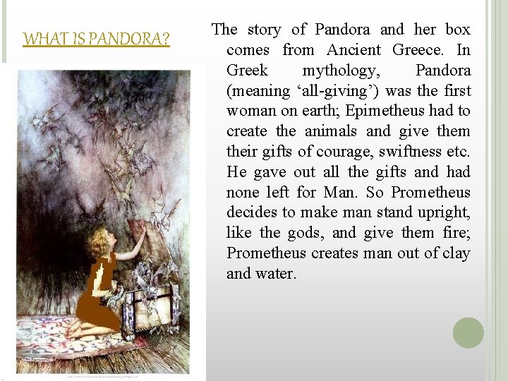 WHAT IS PANDORA? The story of Pandora and her box comes from Ancient Greece.