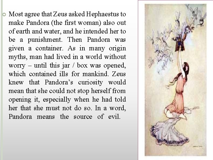 Most agree that Zeus asked Hephaestus to make Pandora (the first woman) also