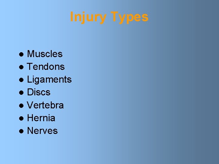 Injury Types Muscles l Tendons l Ligaments l Discs l Vertebra l Hernia l
