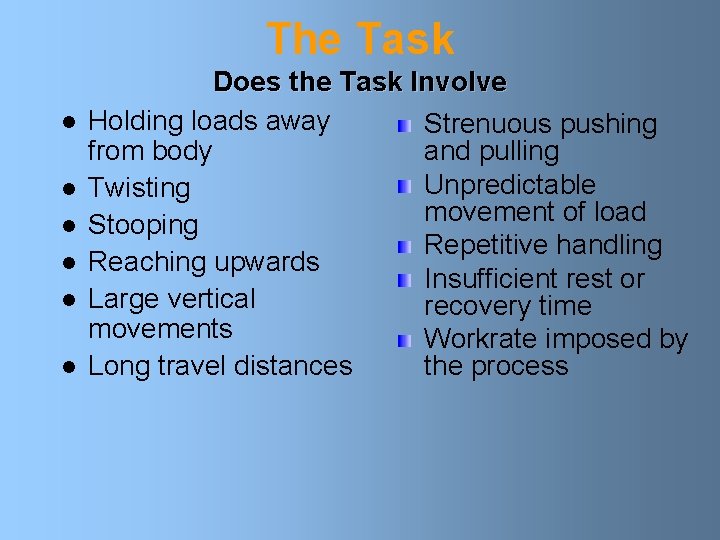 The Task l l l Does the Task Involve Holding loads away Strenuous pushing