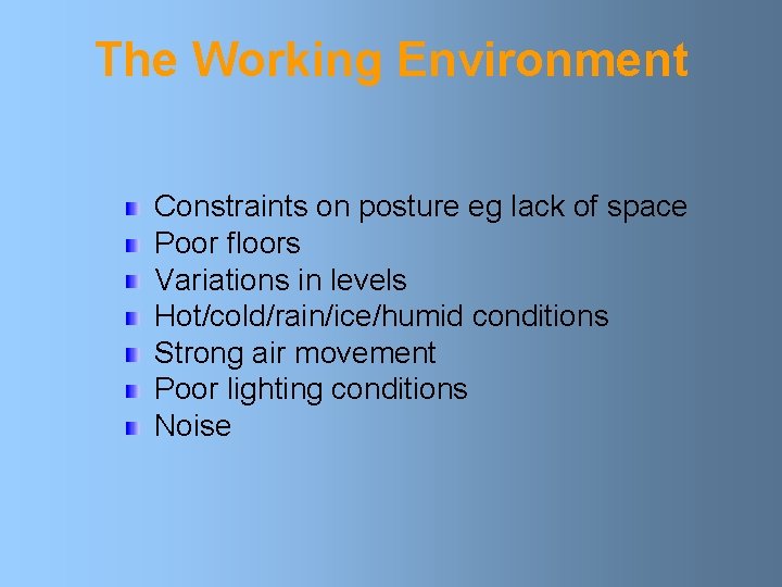 The Working Environment Constraints on posture eg lack of space Poor floors Variations in