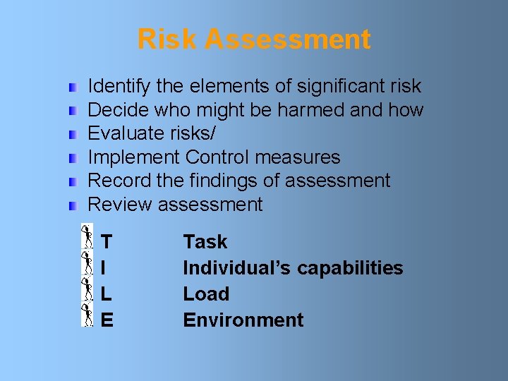 Risk Assessment Identify the elements of significant risk Decide who might be harmed and