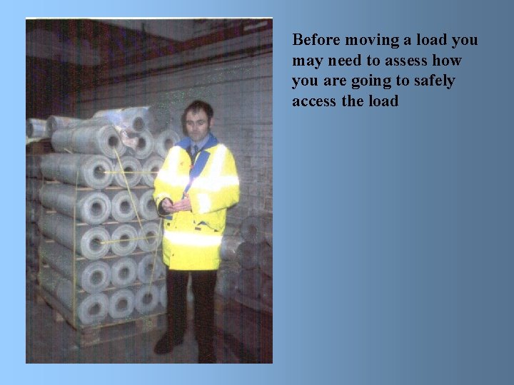 Before moving a load you may need to assess how you are going to