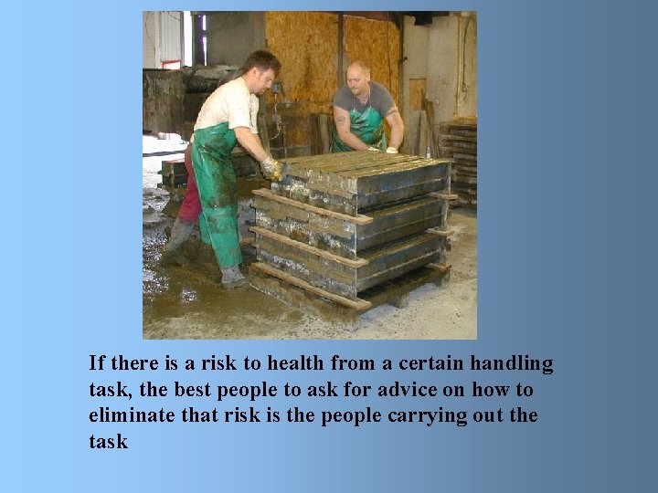 If there is a risk to health from a certain handling task, the best