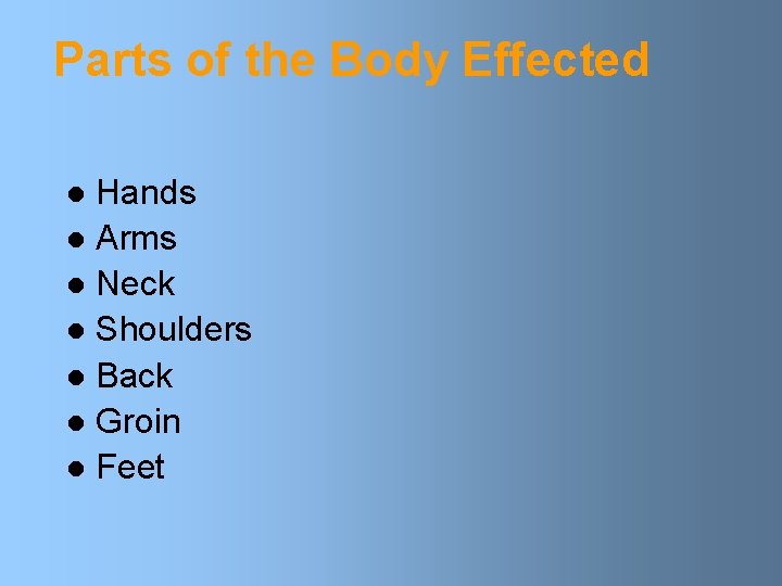 Parts of the Body Effected Hands l Arms l Neck l Shoulders l Back