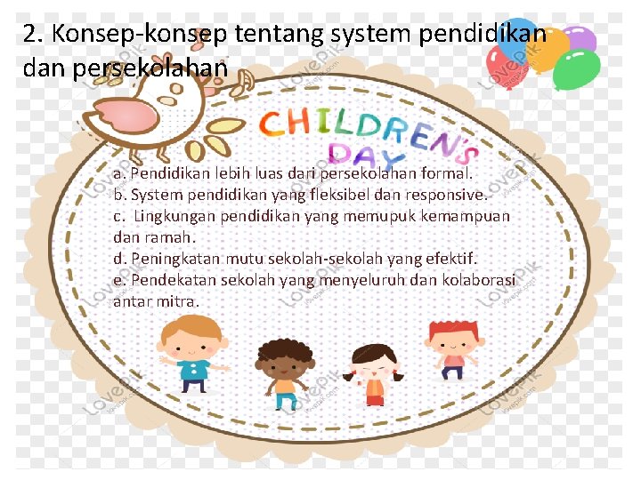 2. Konsep-konsep tentang system pendidikan dan persekolahan a. Pendidikan lebih luas dari persekolahan formal.