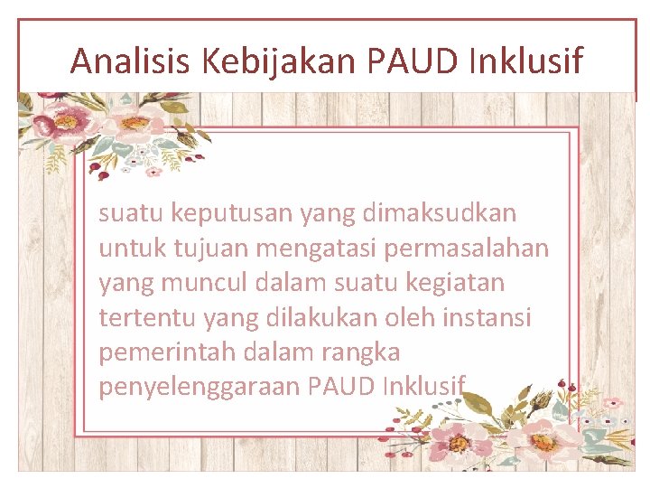 Analisis Kebijakan PAUD Inklusif suatu keputusan yang dimaksudkan untuk tujuan mengatasi permasalahan yang muncul