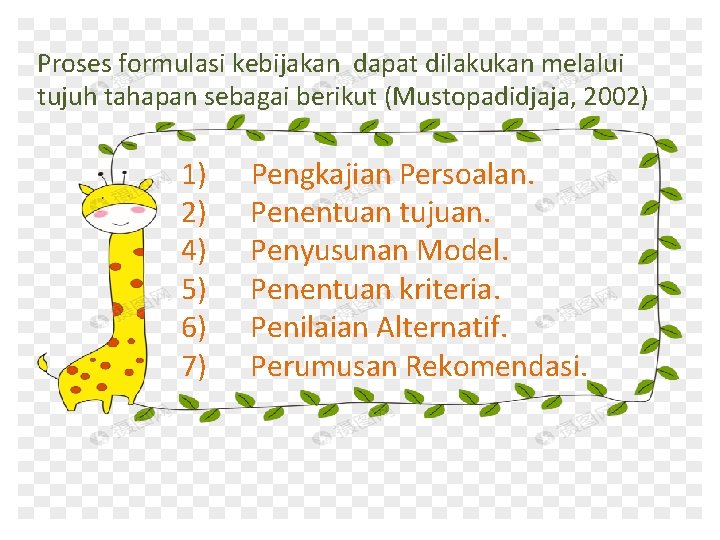 Proses formulasi kebijakan dapat dilakukan melalui tujuh tahapan sebagai berikut (Mustopadidjaja, 2002) 1) 2)