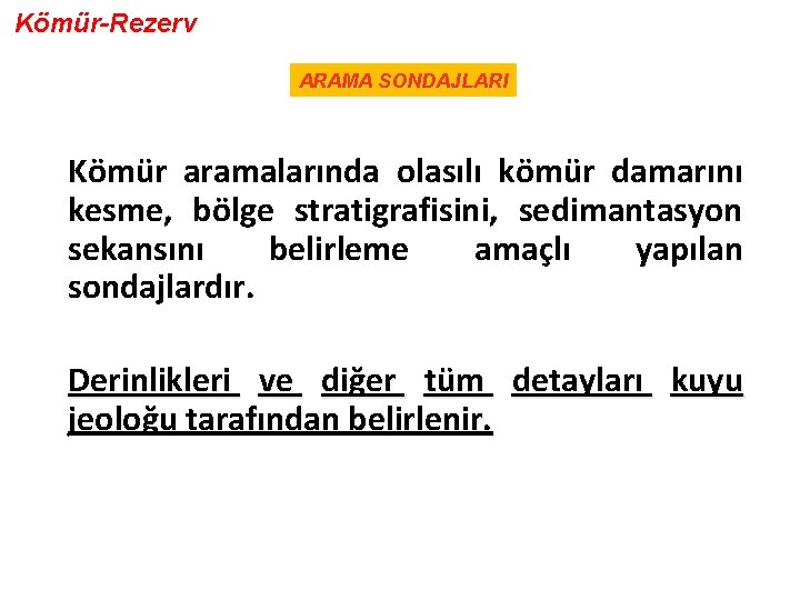 Kömür-Rezerv ARAMA SONDAJLARI Kömür aramalarında olasılı kömür damarını kesme, bölge stratigrafisini, sedimantasyon sekansını belirleme