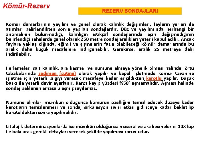 Kömür-Rezerv REZERV SONDAJLARI Kömür damarlarının yayılım ve genel olarak kalınlık değişimleri, fayların yerleri ile