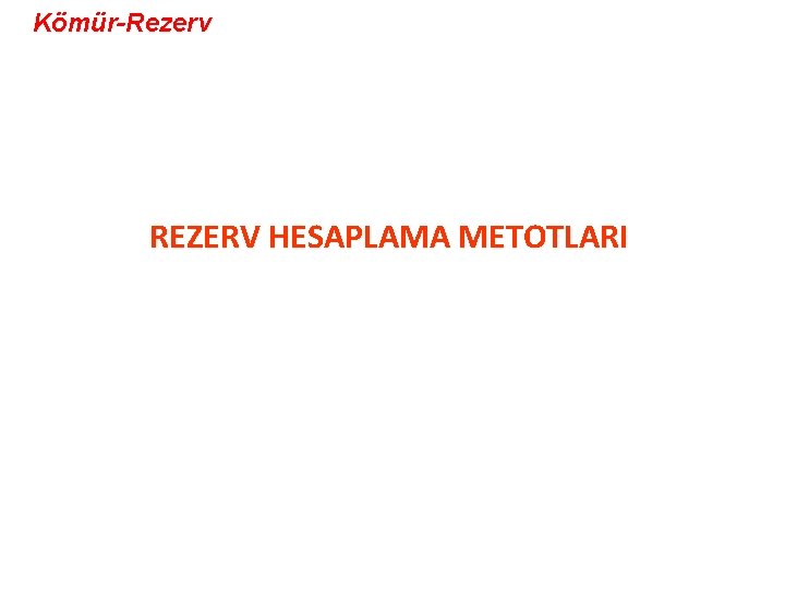 Kömür-Rezerv REZERV HESAPLAMA METOTLARI 