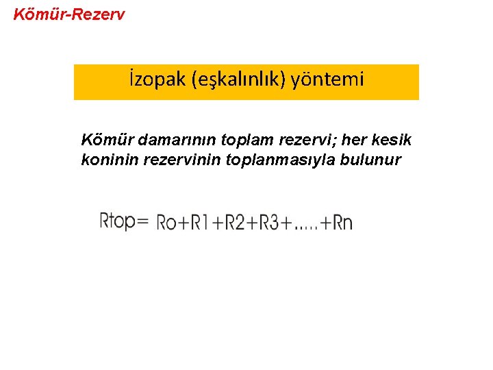 Kömür-Rezerv İzopak (eşkalınlık) yöntemi Kömür damarının toplam rezervi; her kesik koninin rezervinin toplanmasıyla bulunur