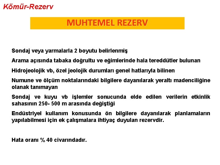 Kömür-Rezerv MUHTEMEL REZERV Sondaj veya yarmalarla 2 boyutu belirlenmiş Arama açısında tabaka doğrultu ve