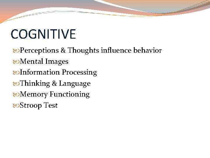 COGNITIVE Perceptions & Thoughts influence behavior Mental Images Information Processing Thinking & Language Memory