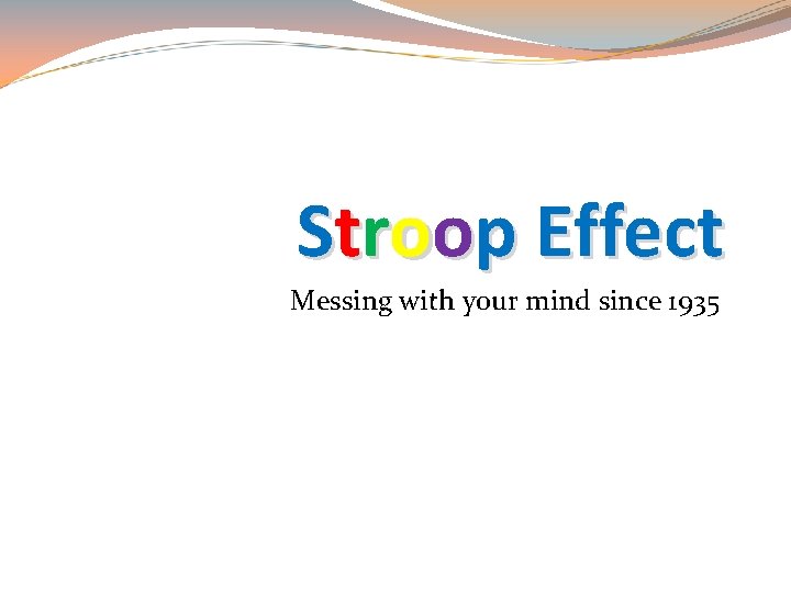 Stroop Effect Messing with your mind since 1935 