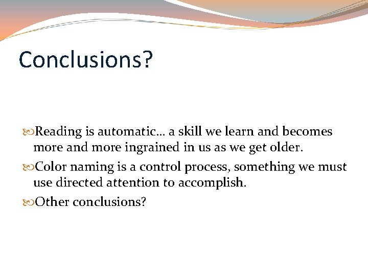 Conclusions? Reading is automatic… a skill we learn and becomes more and more ingrained