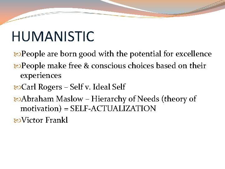 HUMANISTIC People are born good with the potential for excellence People make free &