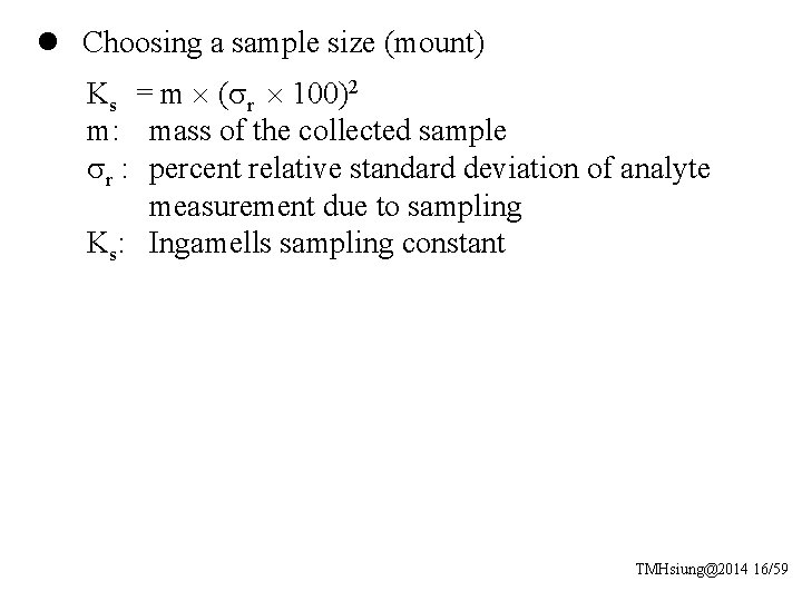l Choosing a sample size (mount) Ks = m ( r 100)2 m: mass